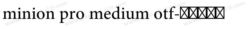 minion pro medium otf字体转换